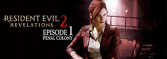 Resident Evil: Revelations 2 - Episode One: Penal Colony