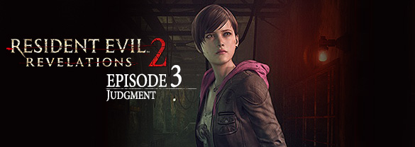 Resident Evil: Revelations 2 - Episode Three: Judgment