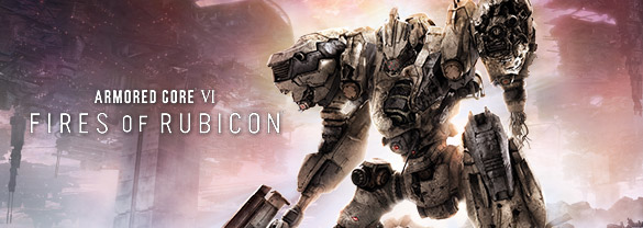 ARMORED CORE™ VI FIRES OF RUBICON™