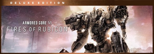 ARMORED CORE™ VI FIRES OF RUBICON™ - Deluxe Edition